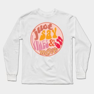 Just Say Yikes and Move On Long Sleeve T-Shirt